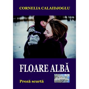 Cornelia Calaidjoglu - Floare albă. Proză scurtă - [978-606-049-032-6]