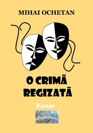 Mihai Ochetan - O crimă regizată. Roman polițist - [978-606-049-084-5]