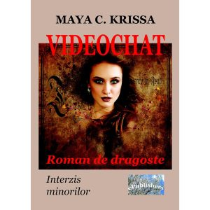 Maya C. Krissa - Videochat. Roman de dragoste. Interzis minorilor - [978-606-049-255-9]